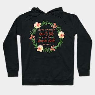 Good Friends -  Floral Friendship Quote Hoodie